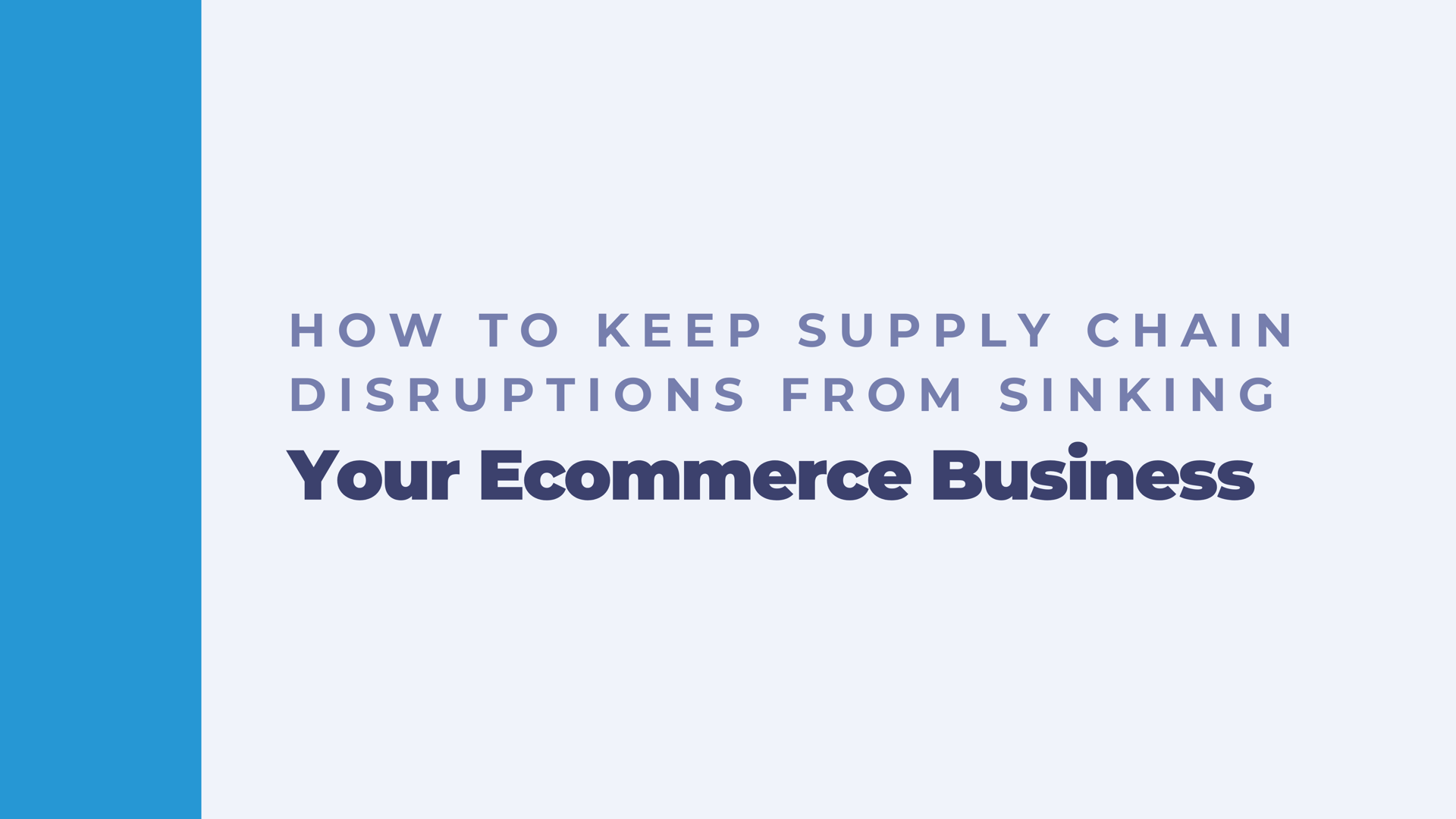 How to Keep Supply Chain Disruptions From Sinking Your Ecommerce Business