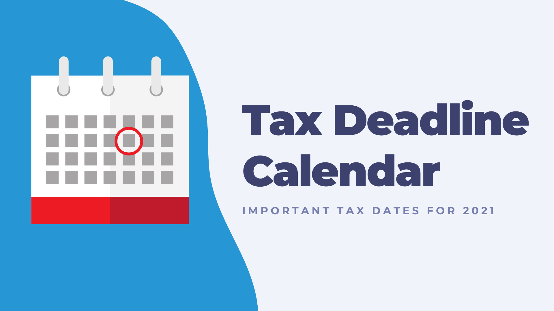Tax Deadline Calendar — Important Tax Dates For 2021